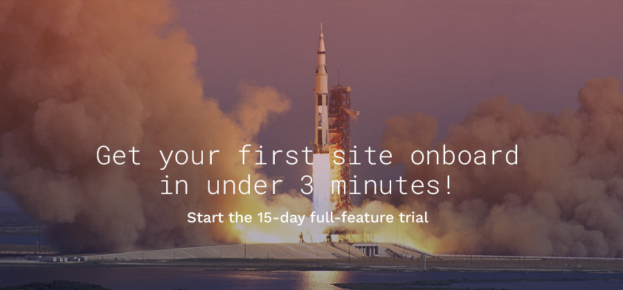 &quot;Get your first site onboard in under 3 minutes! Start the 15-day full-feature trial